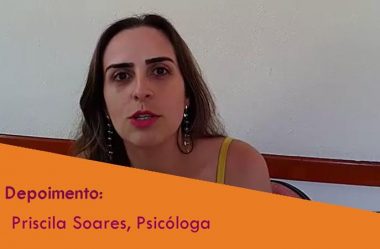 Depoimento da Psicóloga Priscila Soares