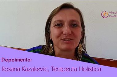 Depoimento da Terapeuta Holística Rosana Kazakevic